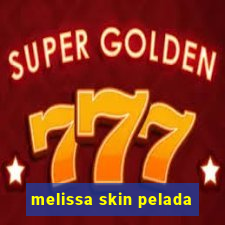 melissa skin pelada